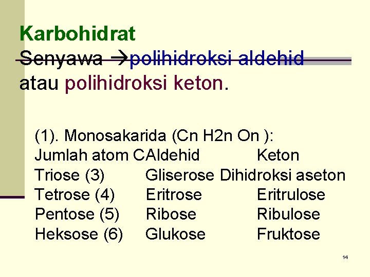 Karbohidrat Senyawa polihidroksi aldehid atau polihidroksi keton. (1). Monosakarida (Cn H 2 n On