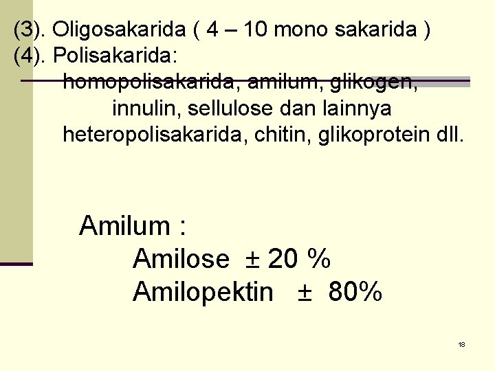 (3). Oligosakarida ( 4 – 10 mono sakarida ) (4). Polisakarida: homopolisakarida, amilum, glikogen,