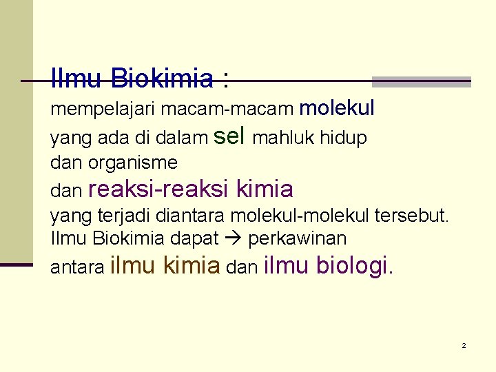 Ilmu Biokimia : mempelajari macam-macam molekul yang ada di dalam sel mahluk hidup dan