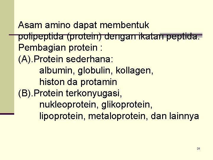 Asam amino dapat membentuk polipeptida (protein) dengan ikatan peptida. Pembagian protein : (A). Protein