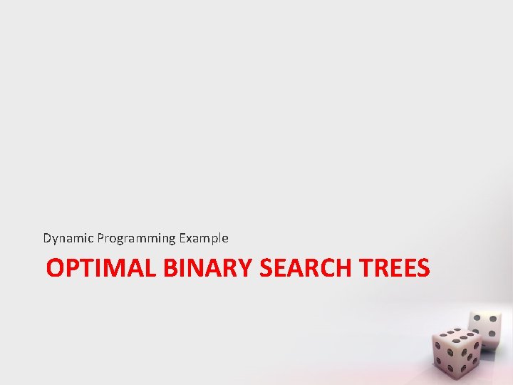 Dynamic Programming Example OPTIMAL BINARY SEARCH TREES 
