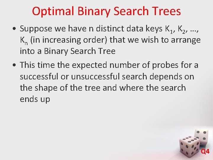 Optimal Binary Search Trees • Suppose we have n distinct data keys K 1,