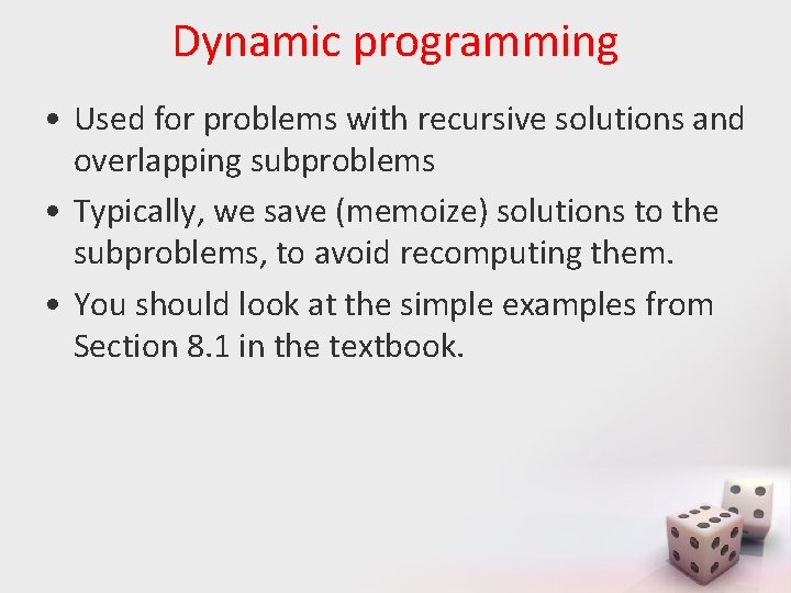 Dynamic programming • Used for problems with recursive solutions and overlapping subproblems • Typically,