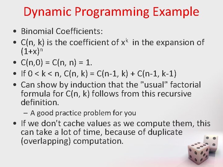 Dynamic Programming Example • Binomial Coefficients: • C(n, k) is the coefficient of xk
