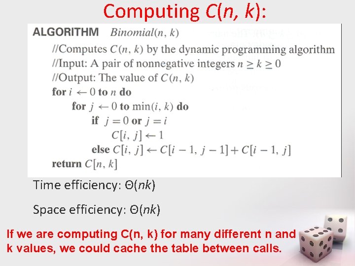 Computing C(n, k): Time efficiency: Θ(nk) Space efficiency: Θ(nk) If we are computing C(n,