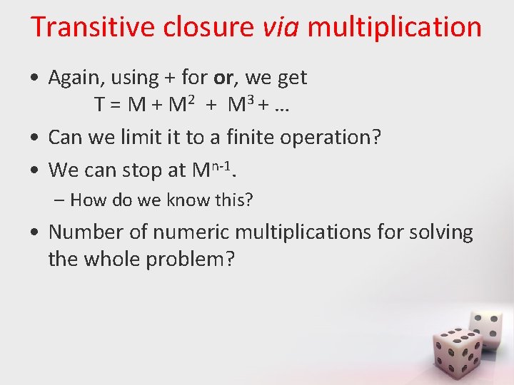 Transitive closure via multiplication • Again, using + for or, we get T =