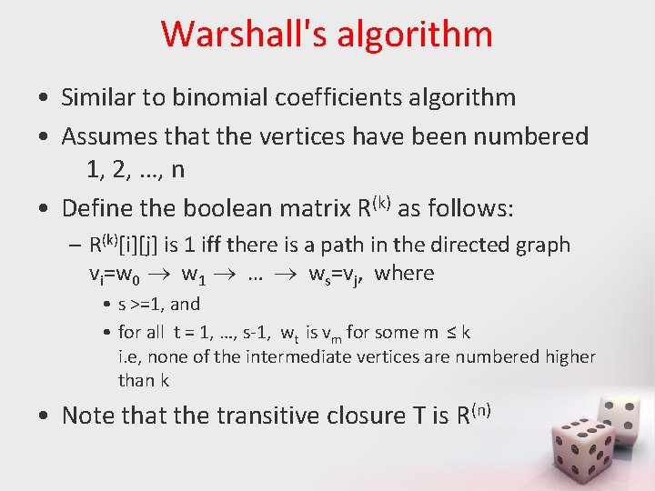 Warshall's algorithm • Similar to binomial coefficients algorithm • Assumes that the vertices have