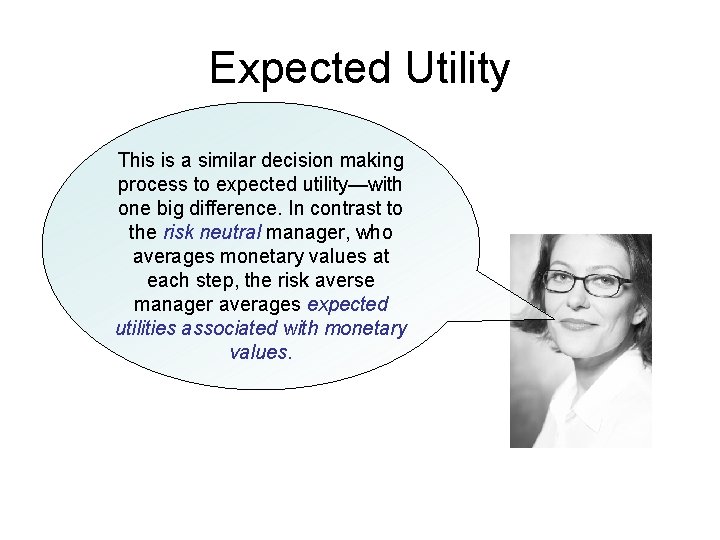 Expected Utility This is a similar decision making process to expected utility—with one big