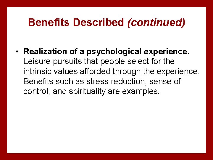 Benefits Described (continued) • Realization of a psychological experience. Leisure pursuits that people select