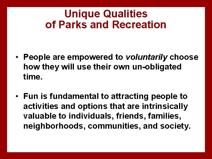 Unique Qualities of Parks and Recreation • People are empowered to voluntarily choose how