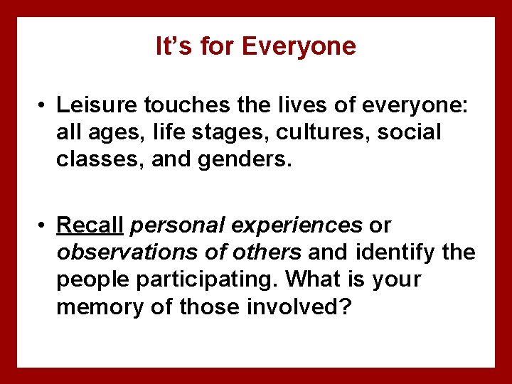 It’s for Everyone • Leisure touches the lives of everyone: all ages, life stages,