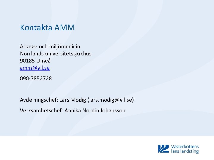 Kontakta AMM Arbets- och miljömedicin Norrlands universitetssjukhus 90185 Umeå amm@vll. se 090 -7852728 Avdelningschef: