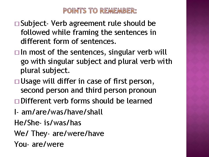 � Subject- Verb agreement rule should be followed while framing the sentences in different