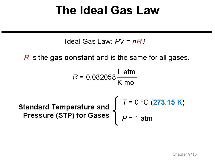 The Ideal Gas Law: PV = n. RT R is the gas constant and