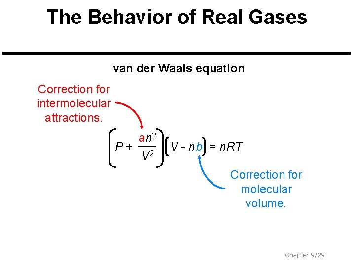 The Behavior of Real Gases van der Waals equation Correction for intermolecular attractions. a