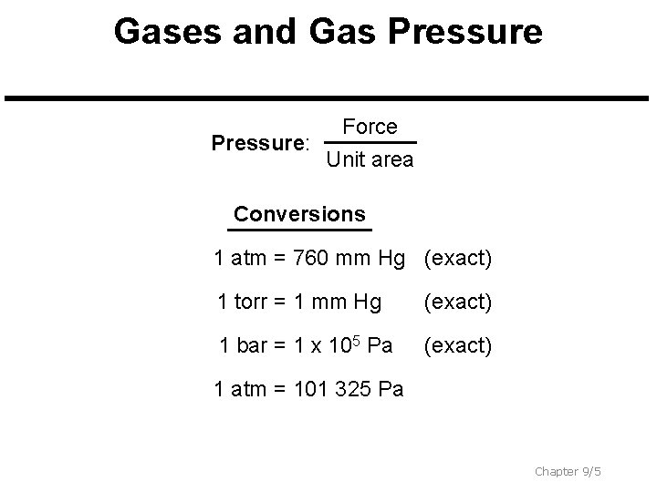 Gases and Gas Pressure: Force Unit area Conversions 1 atm = 760 mm Hg
