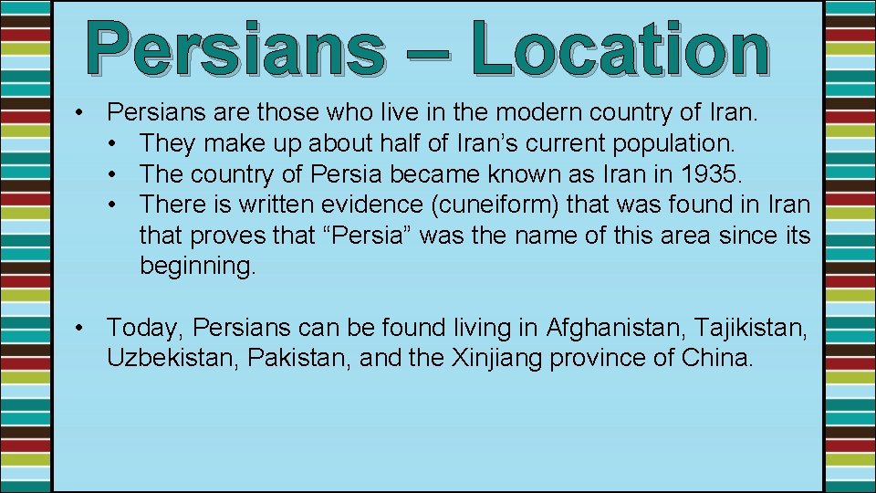 Persians – Location • Persians are those who live in the modern country of