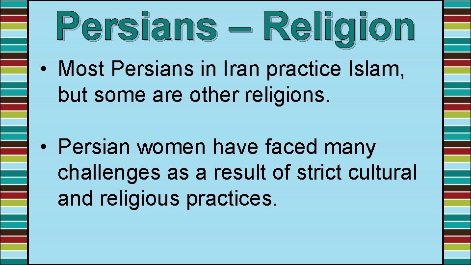 Persians – Religion • Most Persians in Iran practice Islam, but some are other