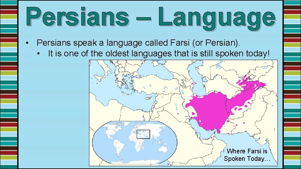 Persians – Language • Persians speak a language called Farsi (or Persian). • It