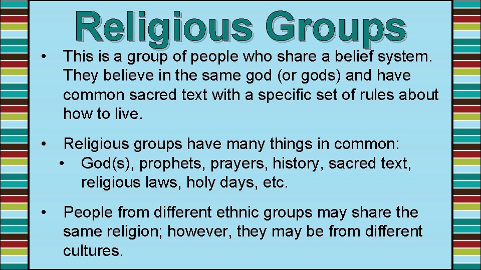 Religious Groups • This is a group of people who share a belief system.