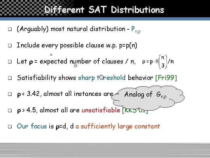Different SAT Distributions q (Arguably) most natural distribution - Pn, p q Include every