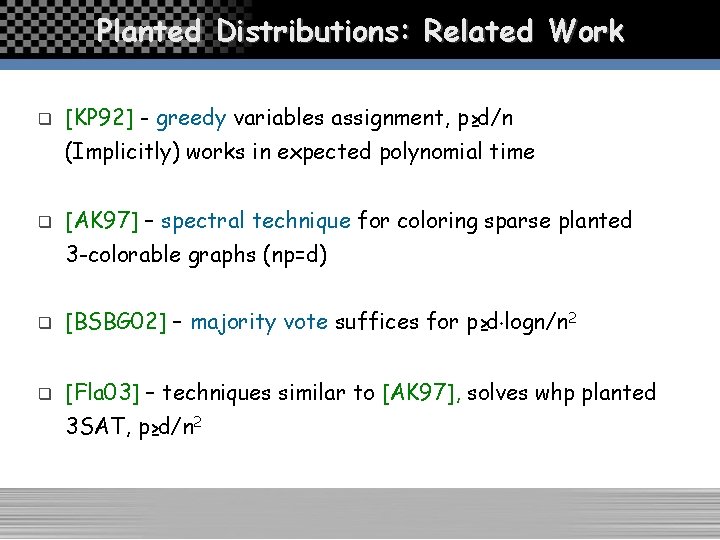 Planted Distributions: Related Work q [KP 92] - greedy variables assignment, p≥d/n (Implicitly) works