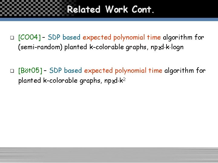 Related Work Cont. q q [CO 04] – SDP based expected polynomial time algorithm