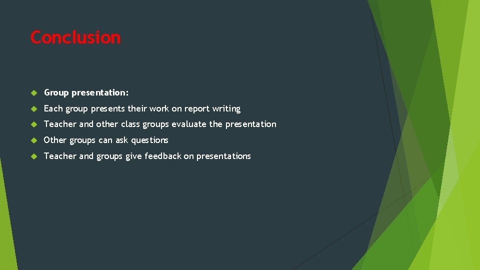 Conclusion Group presentation: Each group presents their work on report writing Teacher and other