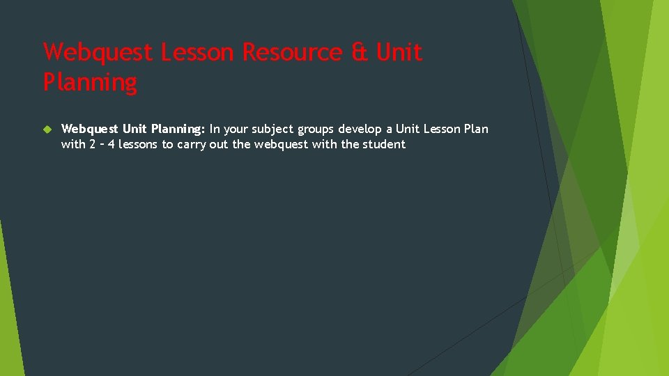 Webquest Lesson Resource & Unit Planning Webquest Unit Planning: In your subject groups develop