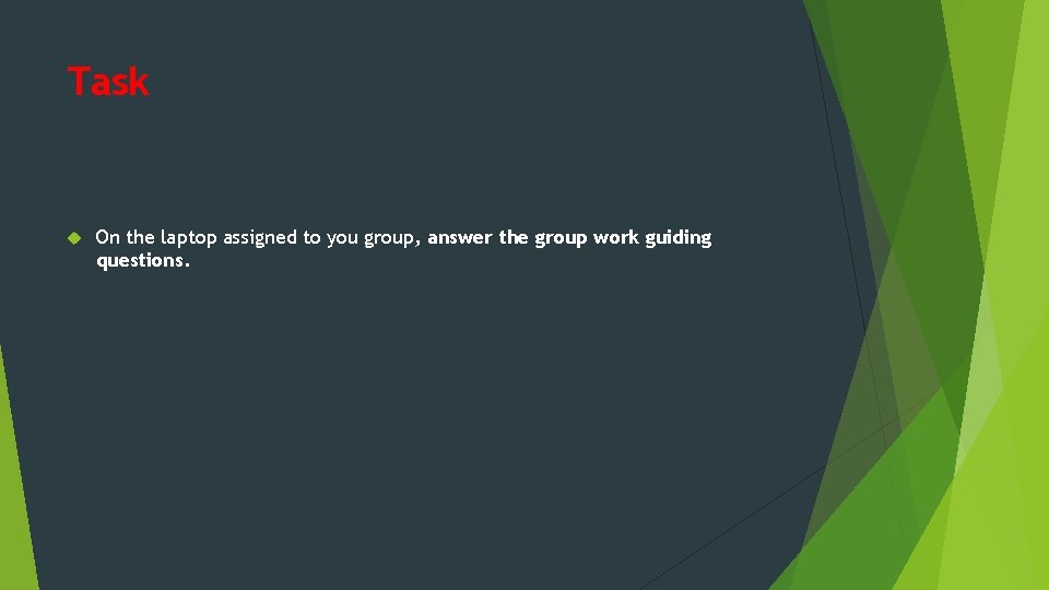 Task On the laptop assigned to you group, answer the group work guiding questions.