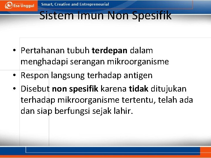 Sistem Imun Non Spesifik • Pertahanan tubuh terdepan dalam menghadapi serangan mikroorganisme • Respon