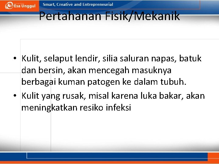 Pertahanan Fisik/Mekanik • Kulit, selaput lendir, silia saluran napas, batuk dan bersin, akan mencegah