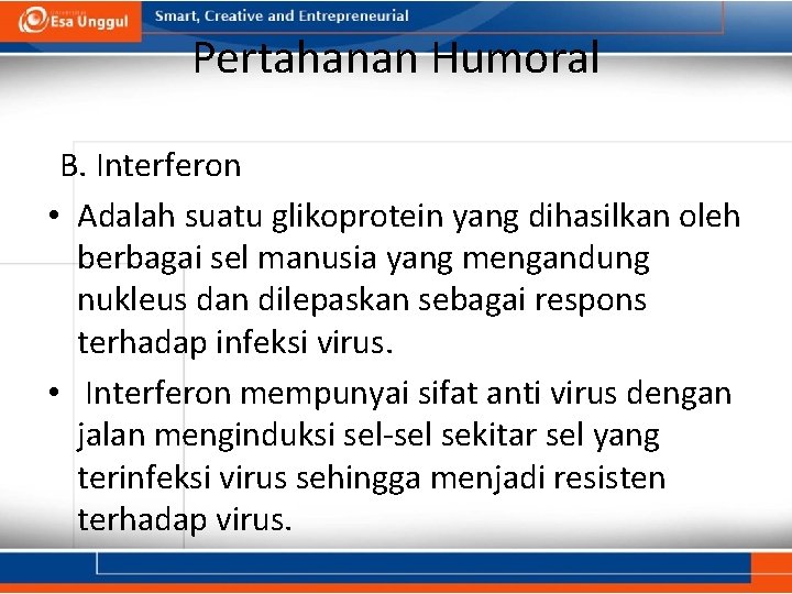 Pertahanan Humoral B. Interferon • Adalah suatu glikoprotein yang dihasilkan oleh berbagai sel manusia