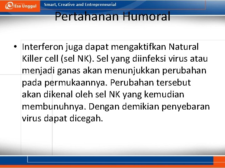 Pertahanan Humoral • Interferon juga dapat mengaktifkan Natural Killer cell (sel NK). Sel yang