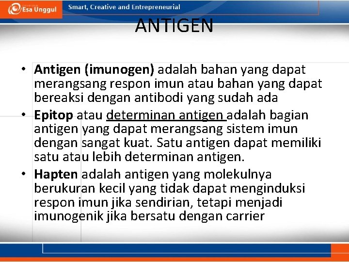 ANTIGEN • Antigen (imunogen) adalah bahan yang dapat merangsang respon imun atau bahan yang