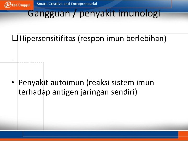 Gangguan / penyakit imunologi q. Hipersensitifitas (respon imun berlebihan) • Imunodefisiensi (respon imun berkurang)