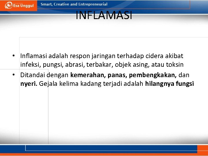 INFLAMASI • Inflamasi adalah respon jaringan terhadap cidera akibat infeksi, pungsi, abrasi, terbakar, objek