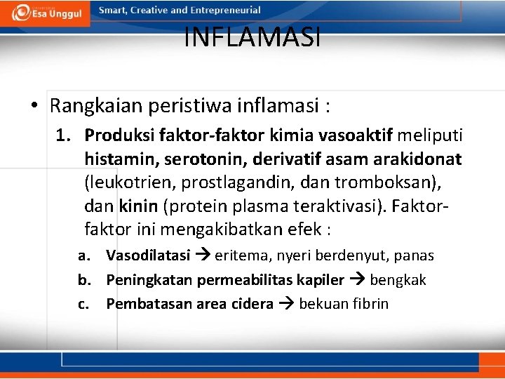 INFLAMASI • Rangkaian peristiwa inflamasi : 1. Produksi faktor-faktor kimia vasoaktif meliputi histamin, serotonin,