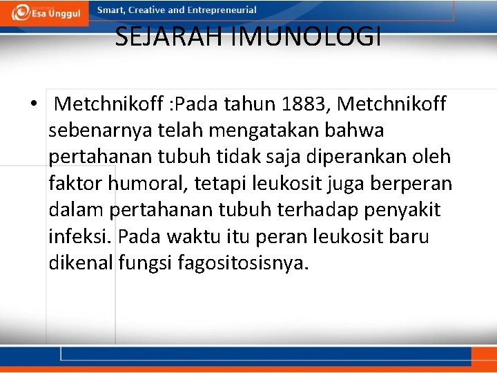 SEJARAH IMUNOLOGI • Metchnikoff : Pada tahun 1883, Metchnikoff sebenarnya telah mengatakan bahwa pertahanan