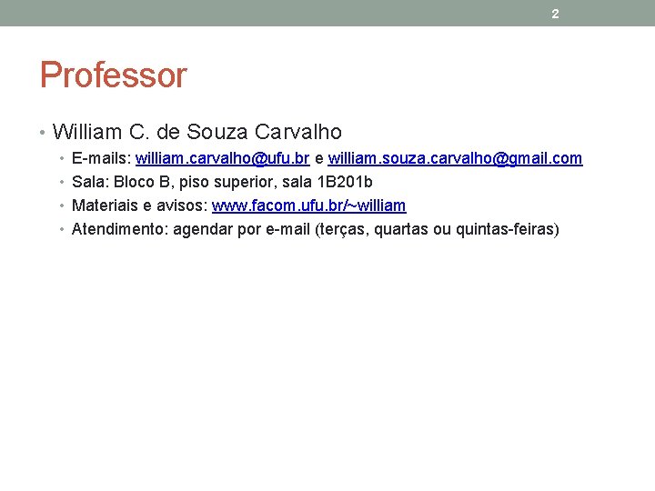 2 Professor • William C. de Souza Carvalho • E-mails: william. carvalho@ufu. br e