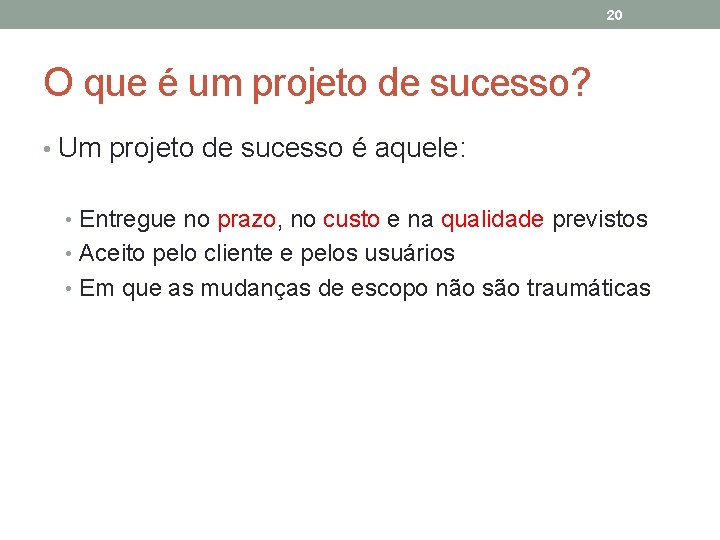 20 O que é um projeto de sucesso? • Um projeto de sucesso é