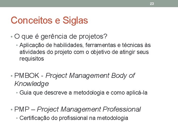 23 Conceitos e Siglas • O que é gerência de projetos? • Aplicação de