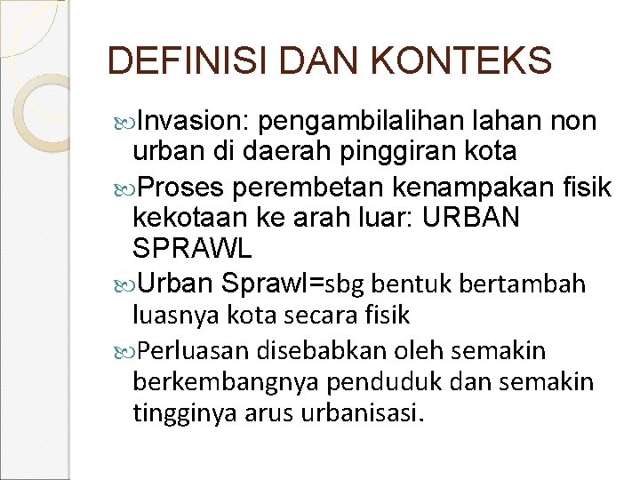 DEFINISI DAN KONTEKS Invasion: pengambilalihan lahan non urban di daerah pinggiran kota Proses perembetan DEFINISI DAN KONTEKS Invasion: pengambilalihan lahan non urban di daerah pinggiran kota Proses perembetan