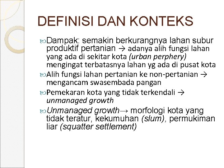 DEFINISI DAN KONTEKS Dampak: semakin berkurangnya lahan subur produktif pertanian → adanya alih fungsi DEFINISI DAN KONTEKS Dampak: semakin berkurangnya lahan subur produktif pertanian → adanya alih fungsi