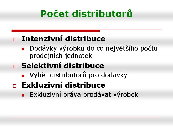 Počet distributorů o Intenzivní distribuce n o Selektivní distribuce n o Dodávky výrobku do