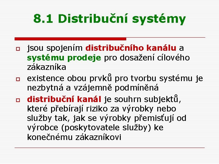 8. 1 Distribuční systémy o o o jsou spojením distribučního kanálu a systému prodeje