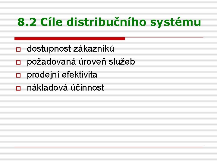 8. 2 Cíle distribučního systému o o dostupnost zákazníků požadovaná úroveň služeb prodejní efektivita