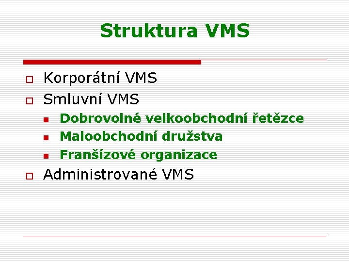 Struktura VMS o o Korporátní VMS Smluvní VMS n n n o Dobrovolné velkoobchodní