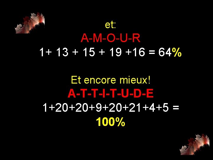 et: A-M-O-U-R 1+ 13 + 15 + 19 +16 = 64% Et encore mieux!