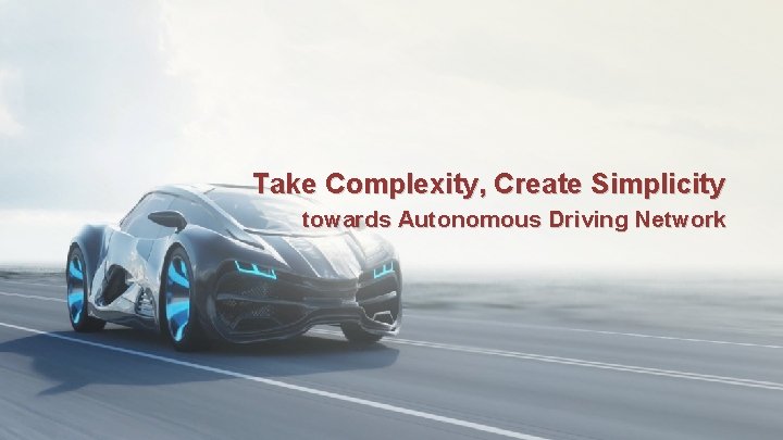 Take Complexity, Create Simplicity towards Autonomous Driving Network 